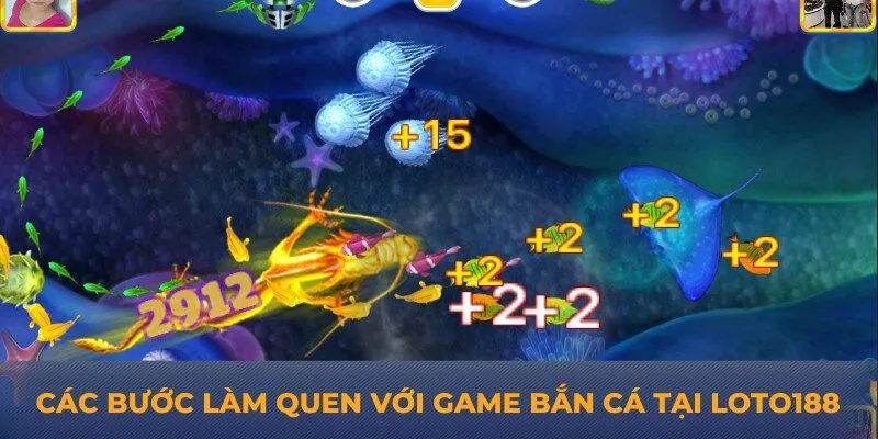 Các bước làm quen với game bắn cá tại Loto188