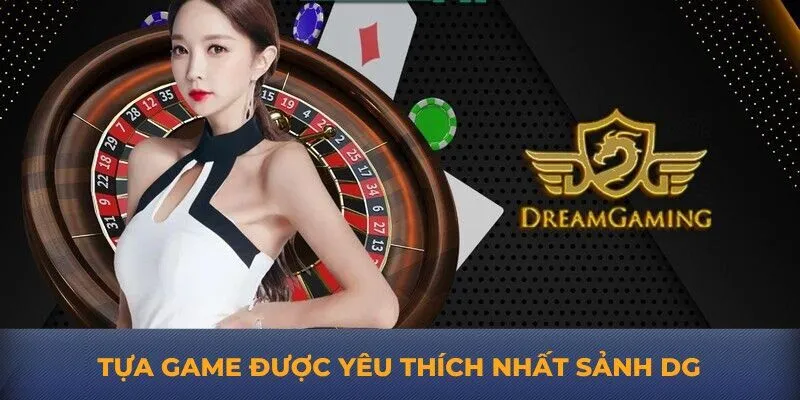 Tựa game được yêu thích nhất sảnh DG