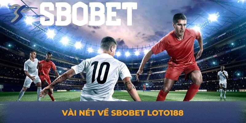 Vài nét về Sbobet Loto188
